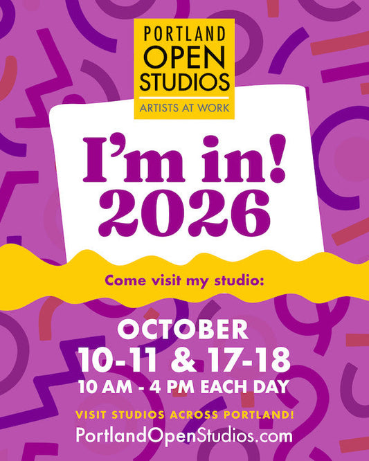 I am participating in Portland Open Studios October 10-11 and 17-18